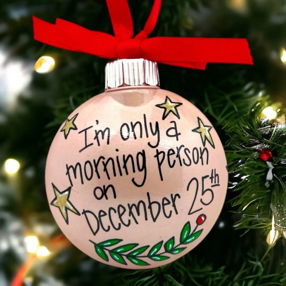 New HandPainted Christmas Ornament: “I’m only a morning person on December 25th”
